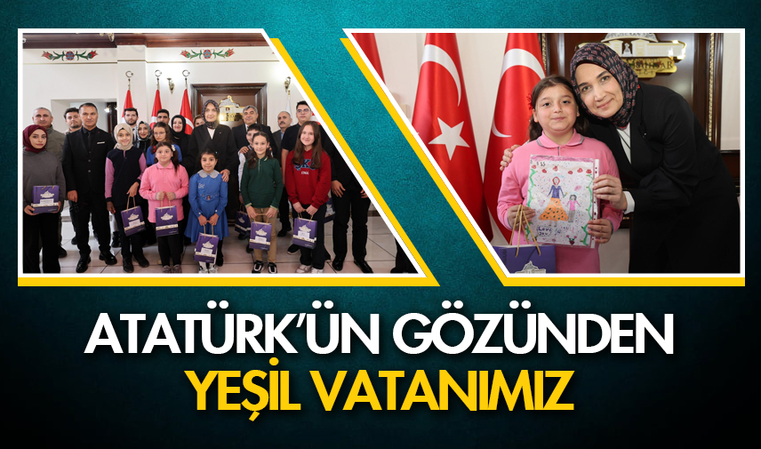 Atatürk’ün gözünden yeşil vatanımız